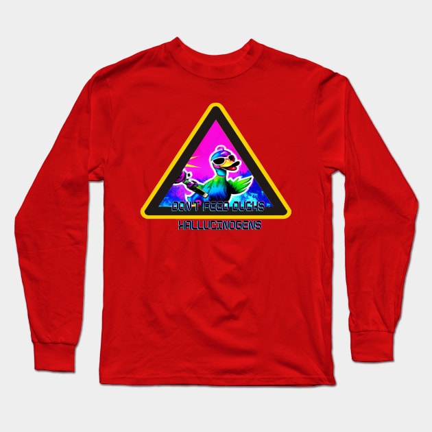 Don't Feed the Trippy Duck Hallucinogens Long Sleeve T-Shirt by Trippy Critters